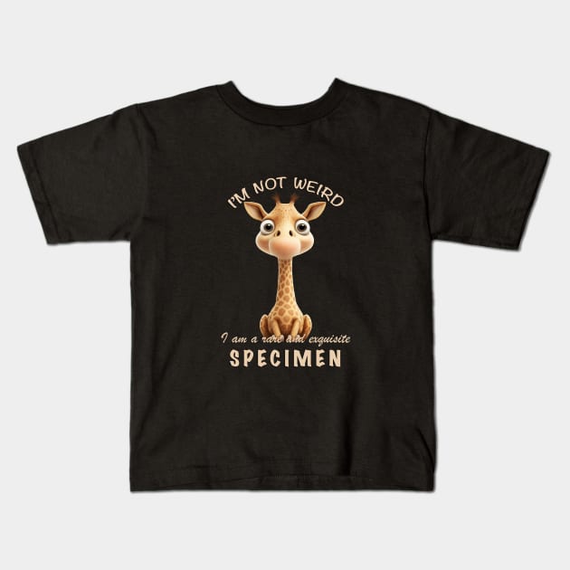 Little Giraffe I'm Not Weird I'm A Rare and Exquisite Specimen Cute Adorable Funny Quote Kids T-Shirt by Cubebox